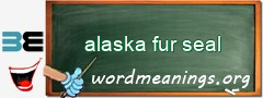 WordMeaning blackboard for alaska fur seal